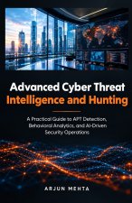 Advanced Cyber Threat Intelligence and Hunting