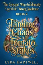 The Celestial Who Accidentally Loved the Wrong Soulmate Book 2 Taming Chaos with Tomato Stakes