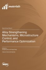 Alloy Strengthening Mechanisms, Microstructure Control, and Performance Optimization