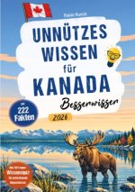 Unnützes Wissen für Kanada Besserwisser - 222 kuriose, lustige & spannende Fakten + 50-Fragen-Wissensquiz für echte Kanada Klugscheißer