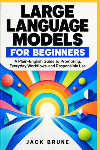 Large Language Models for Beginners