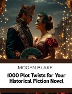 1000 Plot Twists for Your Historical Fiction Novel