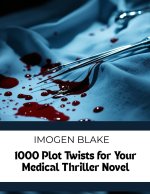 1000 Plot Twists for Your Medical Thriller Novel