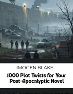 1000 Plot Twists for Your Post-Apocalyptic Novel