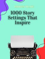 1000 Story Settings That Inspire
