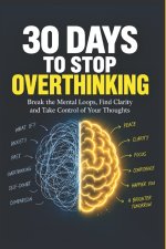 Stop Overthinking in 30 Days