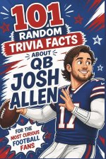 101 Random Trivia Facts About QB Josh Allen for the Most Curious Football Fans