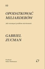 Opodatkować miliarderów. Jak rozwiązać problem nierówności