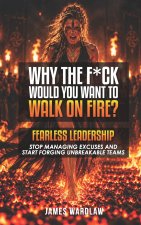 WHY THE F*CK WOULD YOU WANT TO WALK ON FIRE