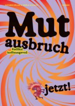 Mutausbruch jetzt! Radikal hoffnungsvoll