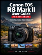 Canon EOS R8 Mark II User Guide for Beginners