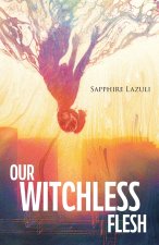 Our Witchless Flesh