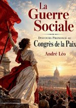 La Guerre Sociale ; Discours Prononcé au Congrès de la Paix