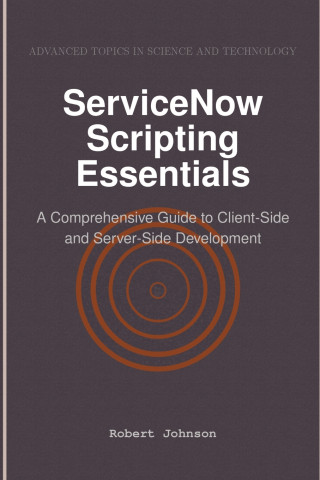 ServiceNow Scripting Essentials