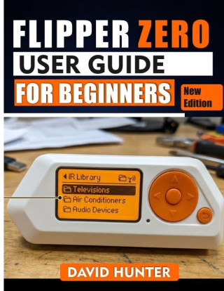 FLIPPER ZERO USER GUIDE FOR BEGINNERS