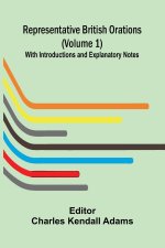 Representative British Orations (Volume 1); With Introductions and Explanatory Notes