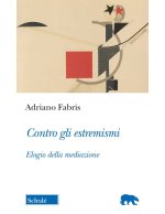 Contro gli estremismi. Elogio della mediazione