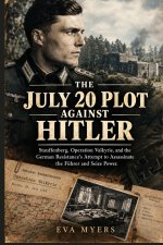 The July 20 Plot Against Hitler