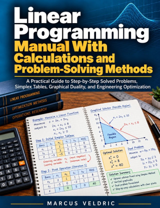 Linear Programming Manual With Calculations and Problem-Solving Methods